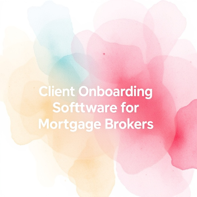 Client Onboarding Software for Mortgage Brokers